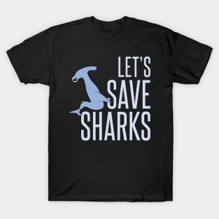 let's save sharks - hammerhead shark T-Shirt